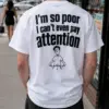 Too poor to pay attention t shirt 1 model.webp