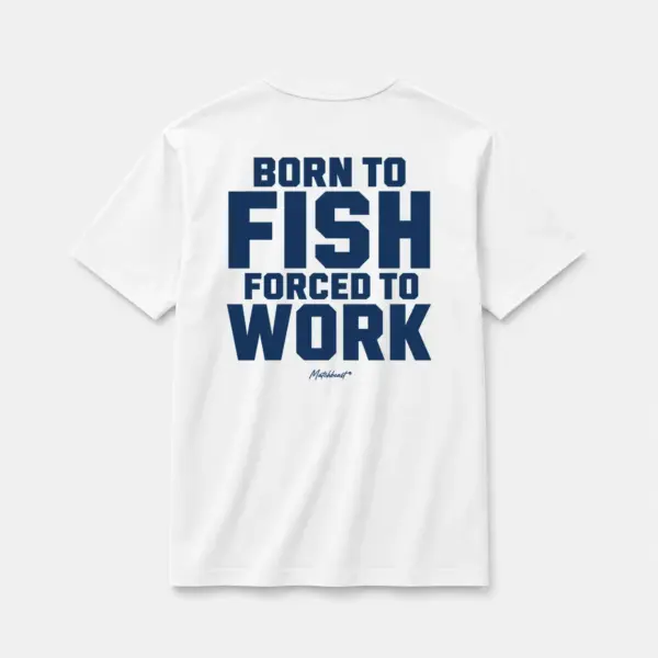 Born to fish forced to work white.webp