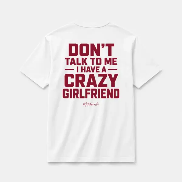 Don t talk to me i have a crazy girlfriend white.webp