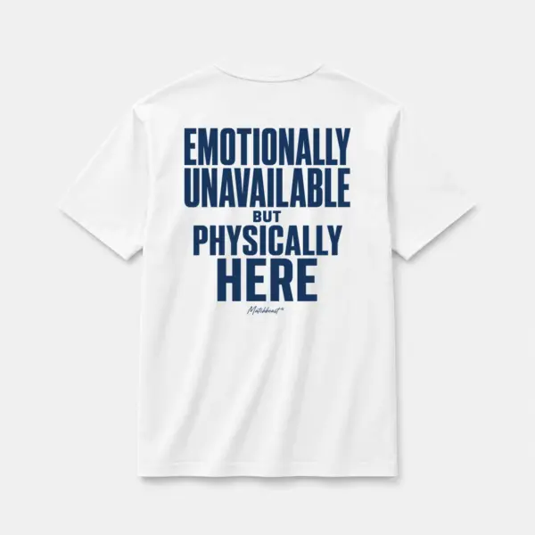 Emotionally unavailable physically here white.webp