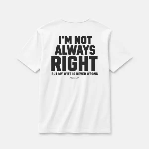 I m not always right but my wife is never wrong white.webp