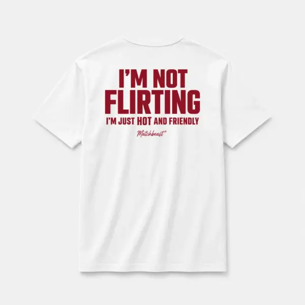 I m not flirting i m just hot and friendly white.webp