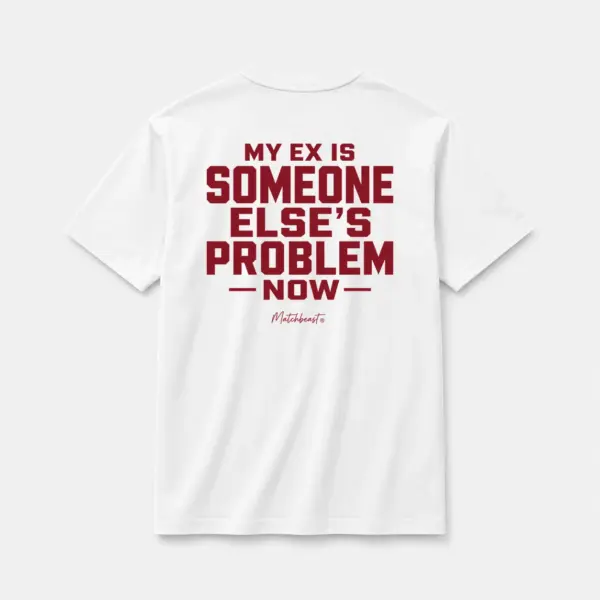 My ex is someone else s problem now white.webp