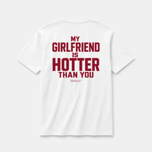 My girlfriend is hotter than you white.webp