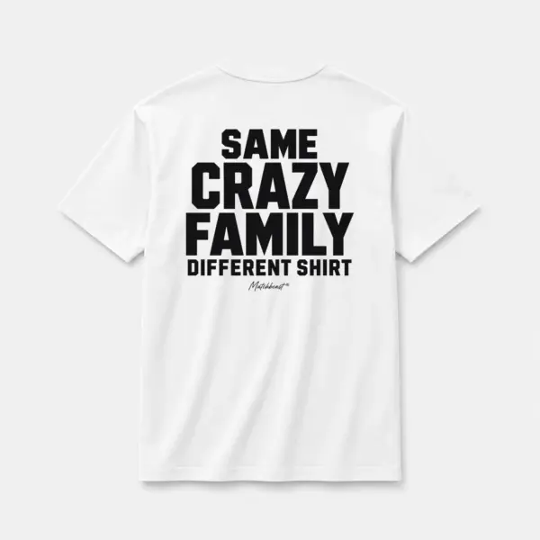 Same crazy family different shirt white.webp