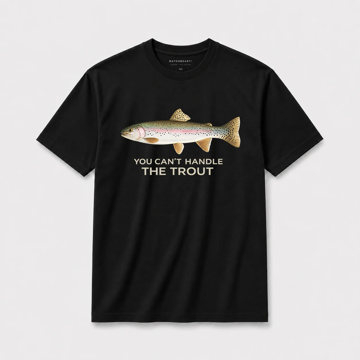 You can't handle the trout b