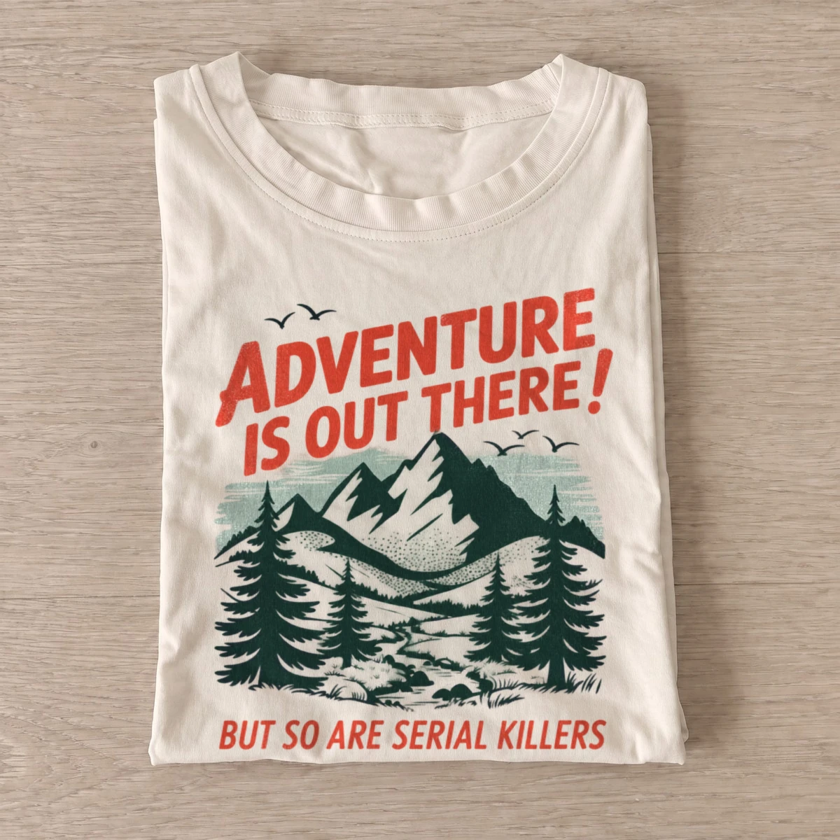 Adventure is out there but so are serial killers t shirt sand20adventure and danger.webp