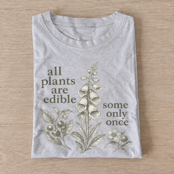 All plants are edible some only once t shirt gray20edible only once.webp