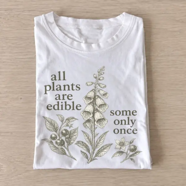 All plants are edible some only once t shirt white20edible only once.webp