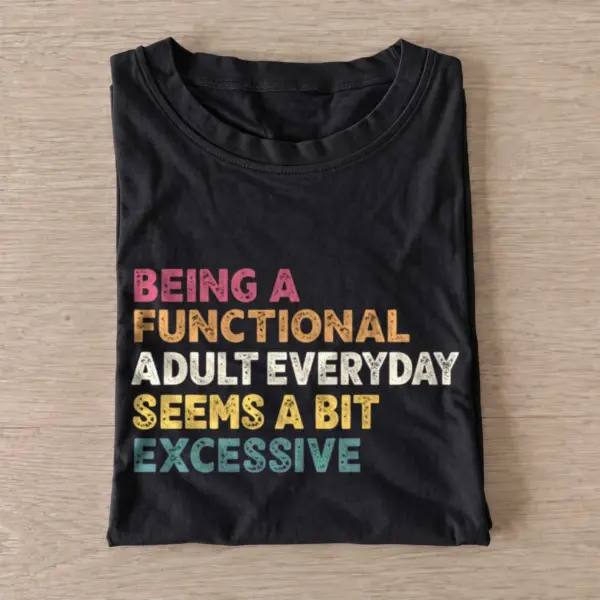 Being a functional adult everyday seems a bit excessive t shirt black20excessive adulting.webp
