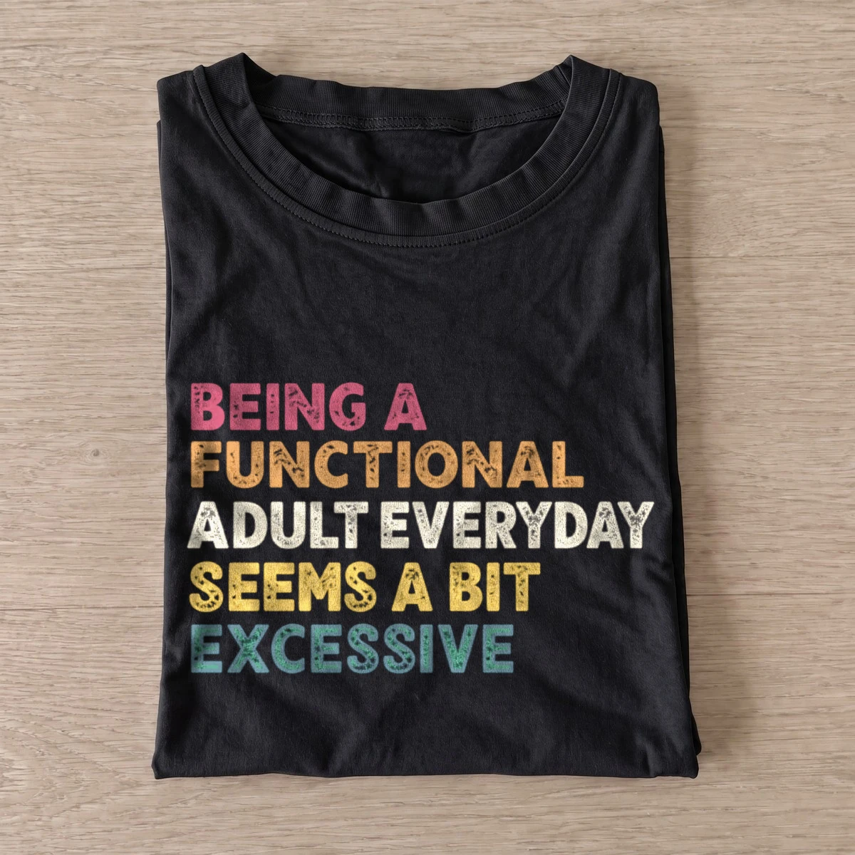 Being a functional adult everyday seems a bit excessive t shirt black20excessive adulting.webp