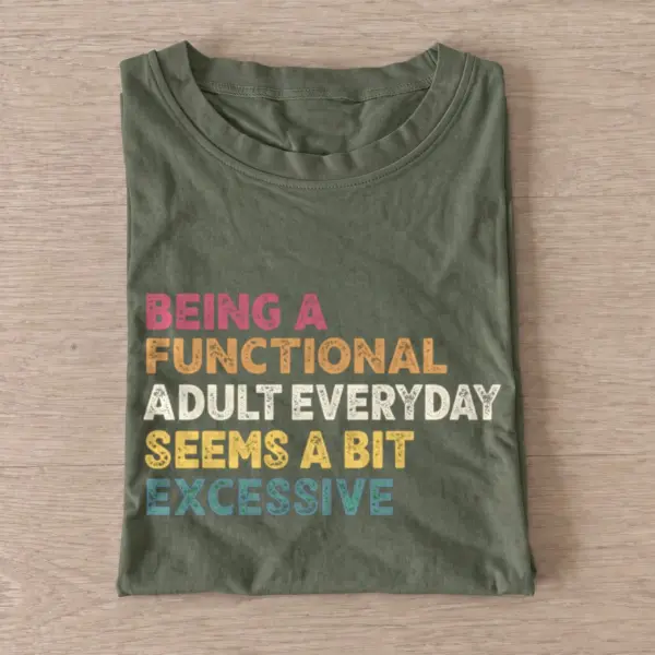 Being a functional adult everyday seems a bit excessive t shirt olive20excessive adulting.webp