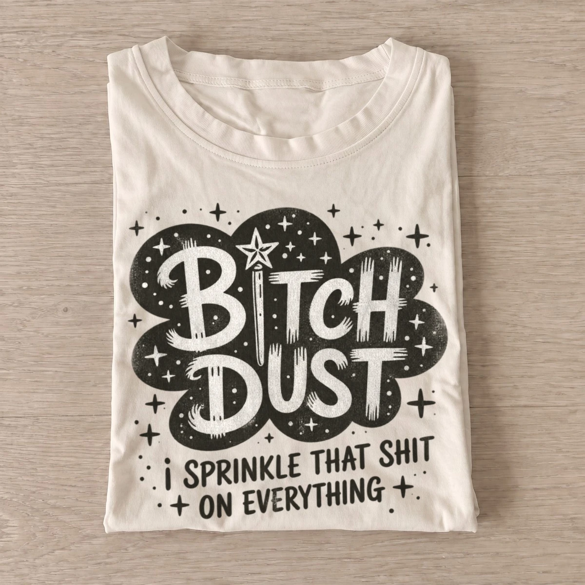 Bitch dust i sprinkle that shit t shirt sand20attitude dust.webp