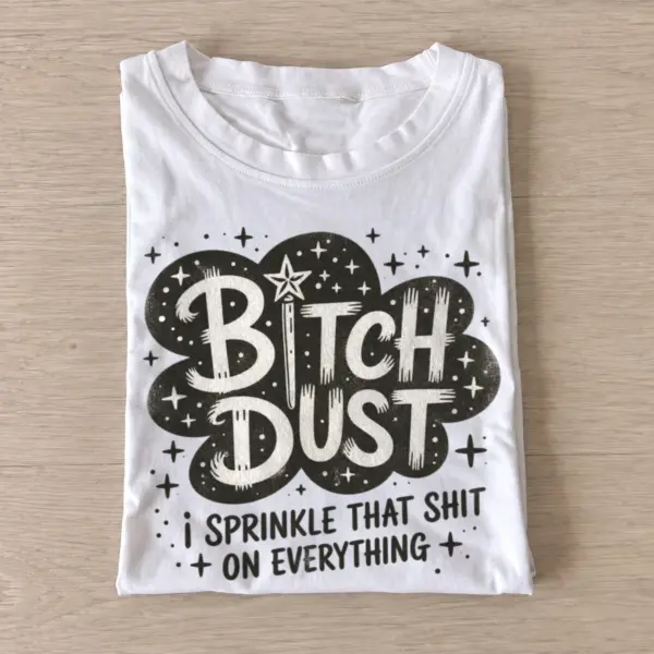 Bitch dust i sprinkle that shit t shirt white20attitude dust.webp