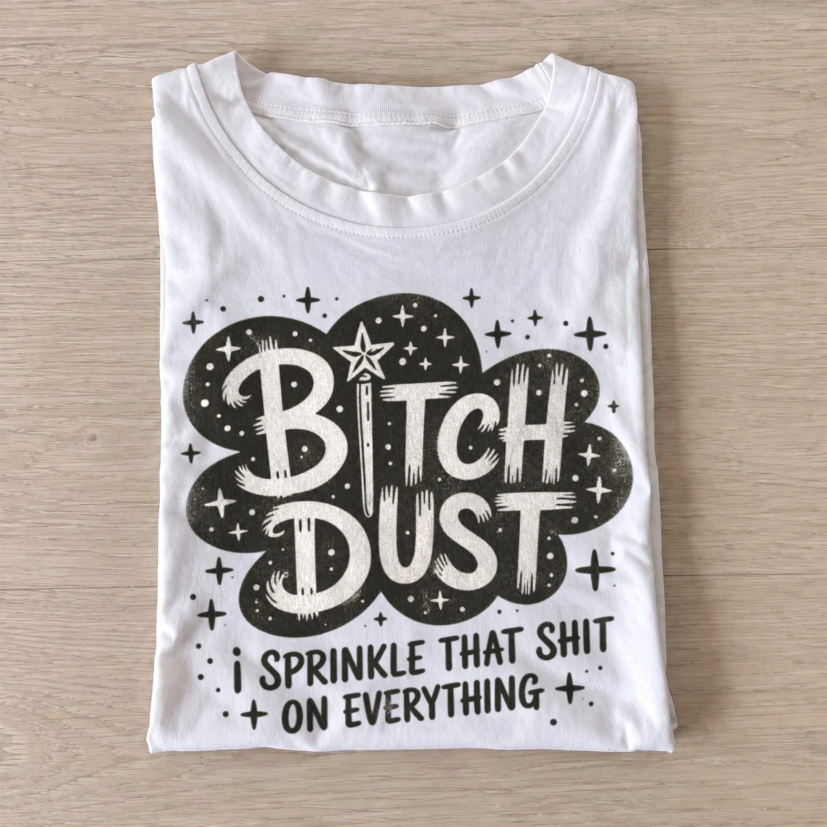 Bitch dust i sprinkle that shit t shirt white20attitude dust.webp