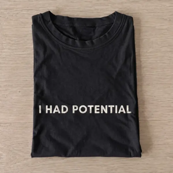 I Had Potential T-shirt