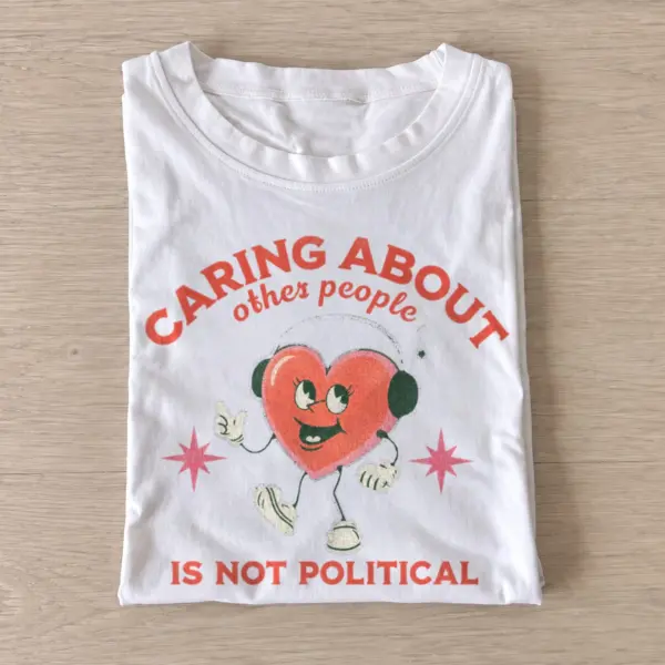Caring about other people is not political t shirt white20caring isnt political.webp
