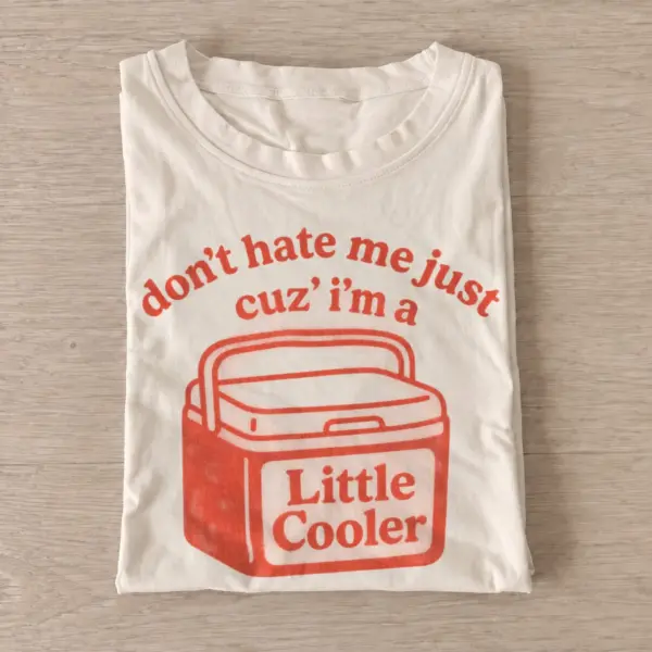 Dont hate me cuz im a little cooler t shirt sand20little cooler.webp