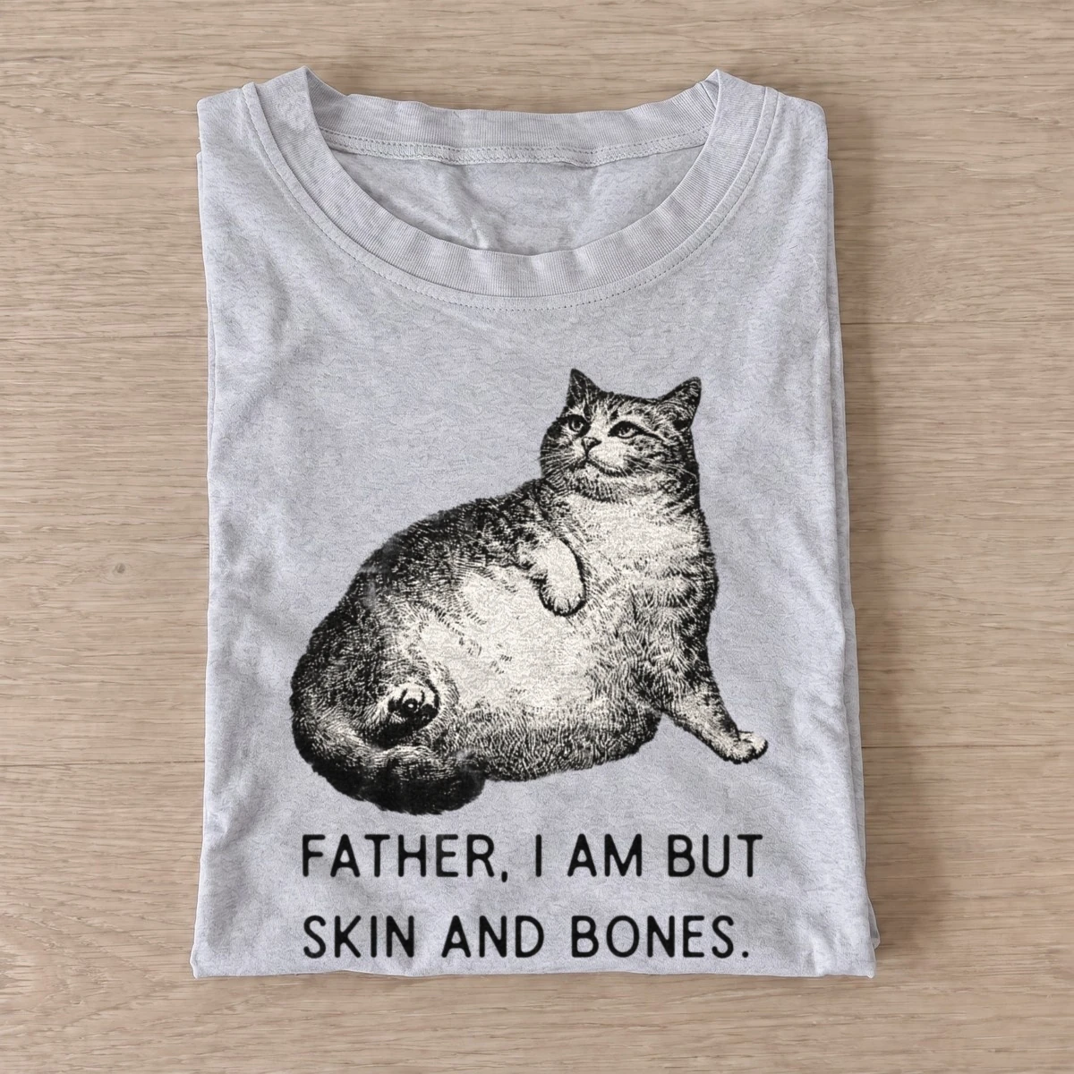 Father i am but skin and bones cat t shirt gray20hungry chubby cat.webp