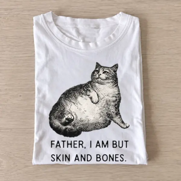 Father i am but skin and bones cat t shirt white20hungry chubby cat.webp