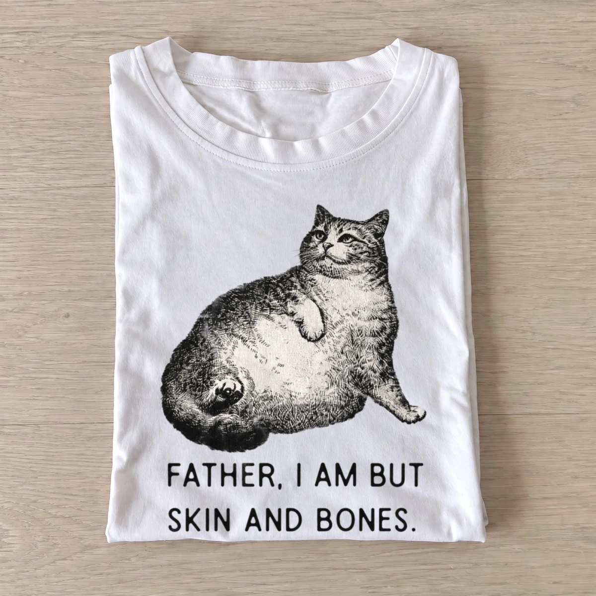 Father i am but skin and bones cat t shirt white20hungry chubby cat.webp