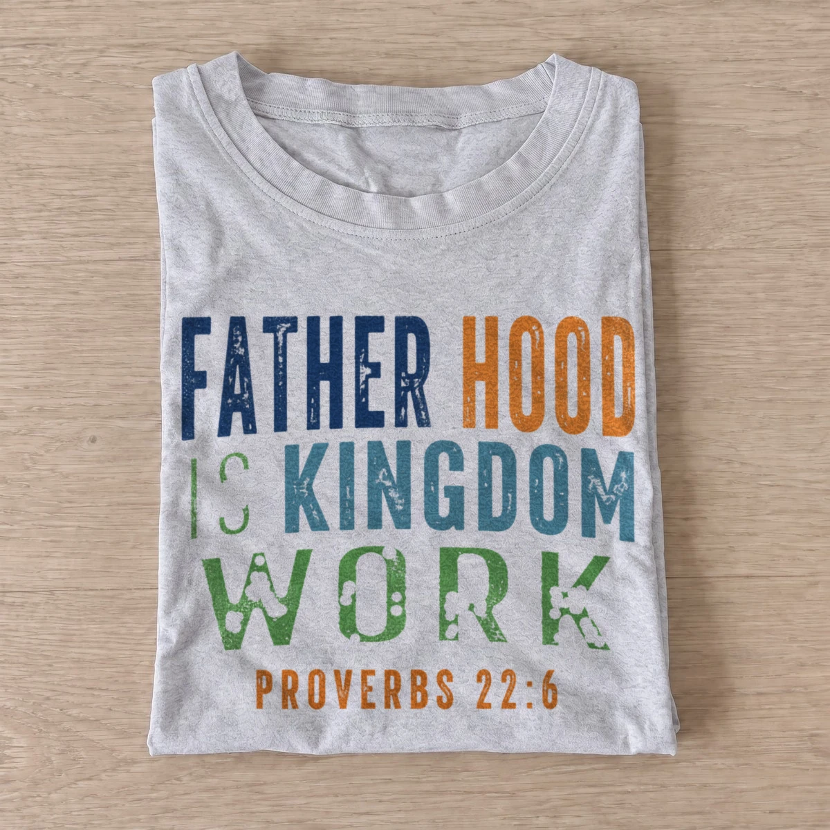 Fatherhood is kingdom work proverbs 22 6 t shirt gray20fatherhood kingdom work.webp