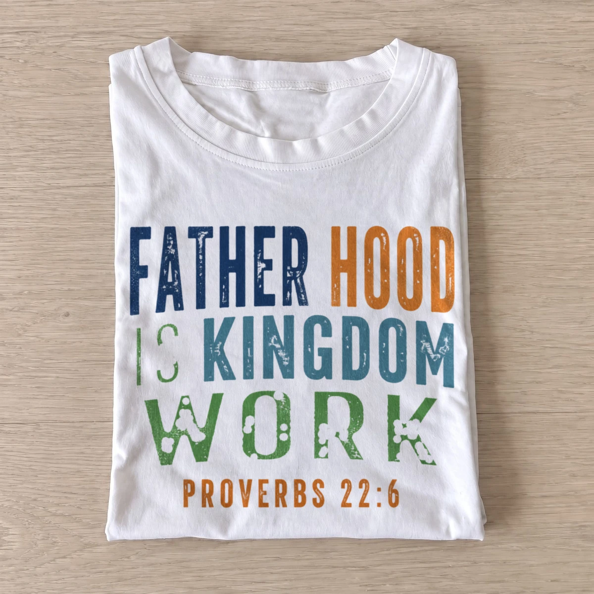 Fatherhood is kingdom work proverbs 22 6 t shirt white20fatherhood kingdom work.webp