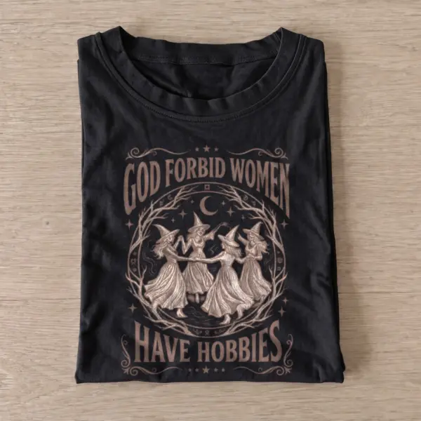 God forbid women have hobbies witch t shirt black20witches have hobbies.webp