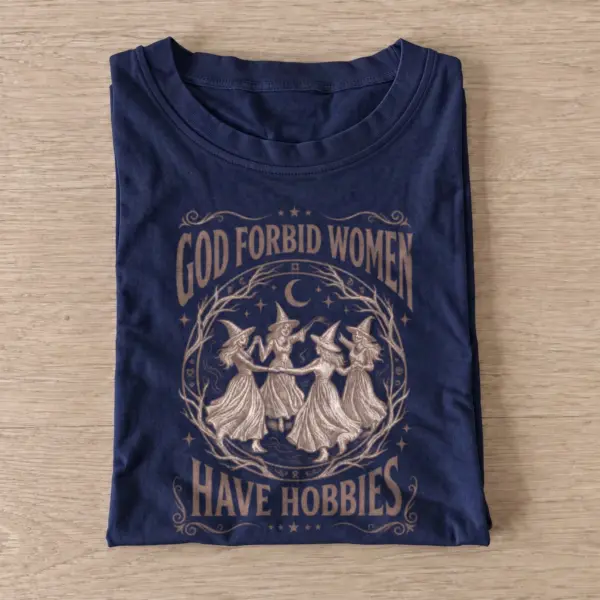 God forbid women have hobbies witch t shirt navy20witches have hobbies.webp