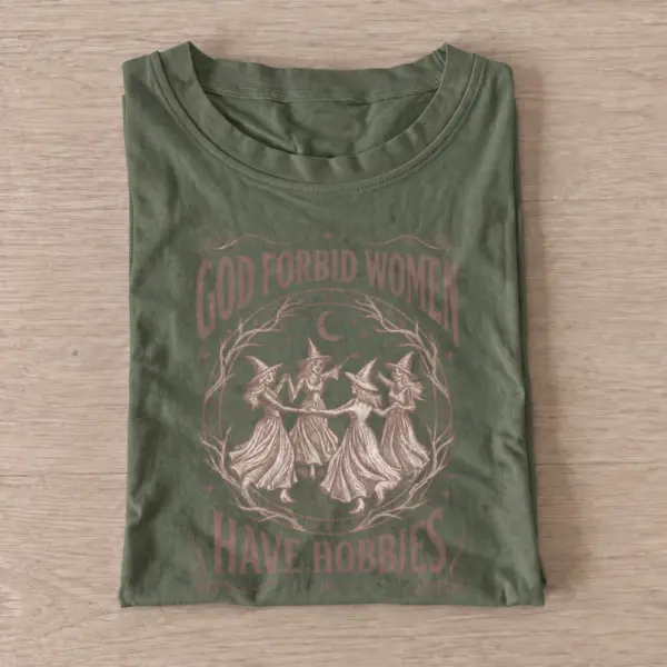 God forbid women have hobbies witch t shirt olive20witches have hobbies.webp