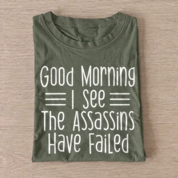 Good morning i see the assassins have failed t shirt olive20assassins failed.webp