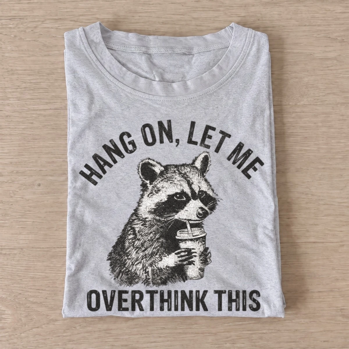 Hang on let me overthink this raccoon t shirt gray20overthinking raccoon.webp