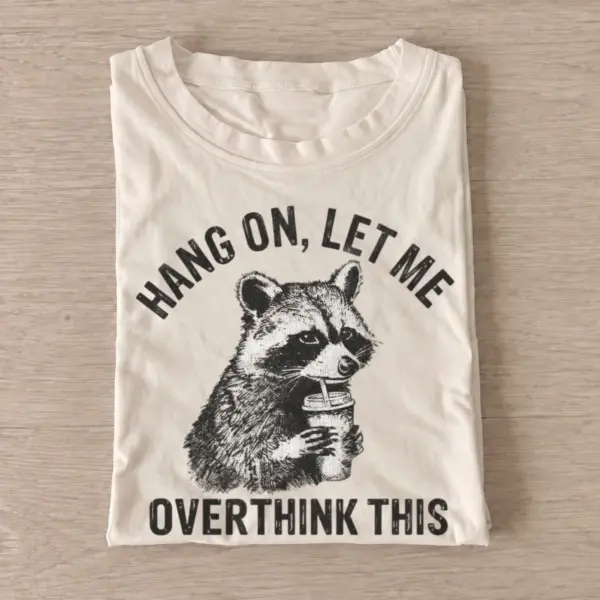 Hang on let me overthink this raccoon t shirt sand20overthinking raccoon.webp