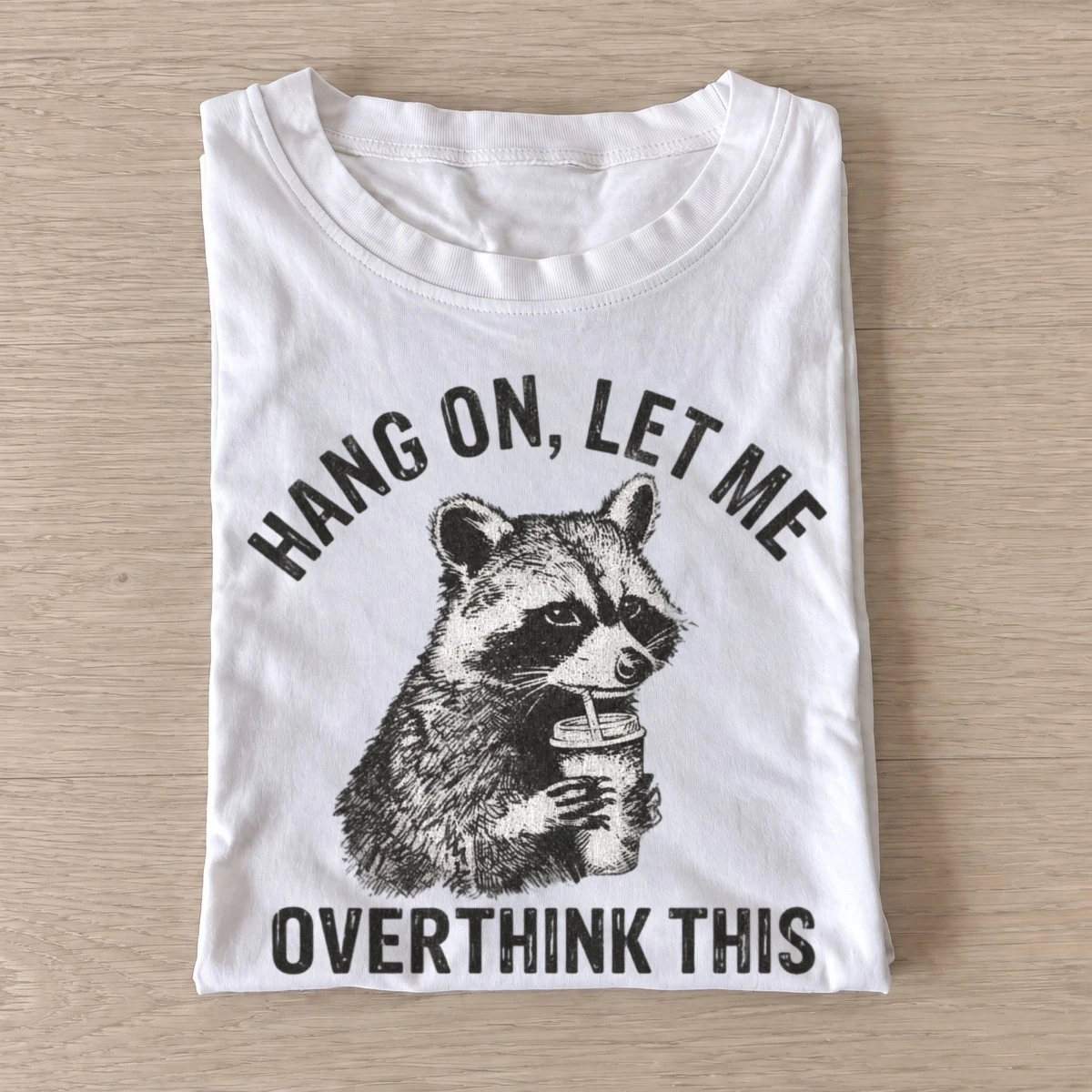 Hang on let me overthink this raccoon t shirt white20overthinking raccoon.webp