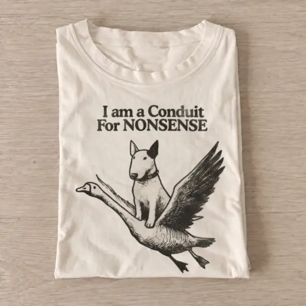 I am a conduit for nonsense dog riding goose t shirt sand20nonsense dog goose.webp