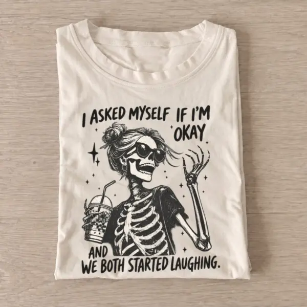 I asked myself if im okay skeleton t shirt sand20laughing at myself.webp