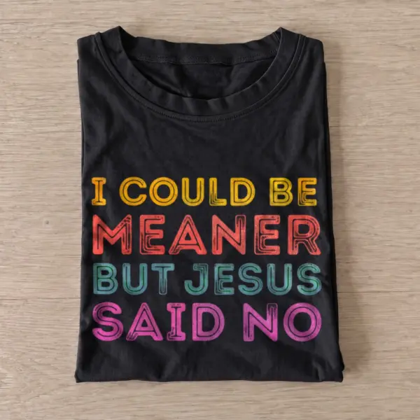 I could be meaner but jesus said no t shirt black20jesus said no.webp