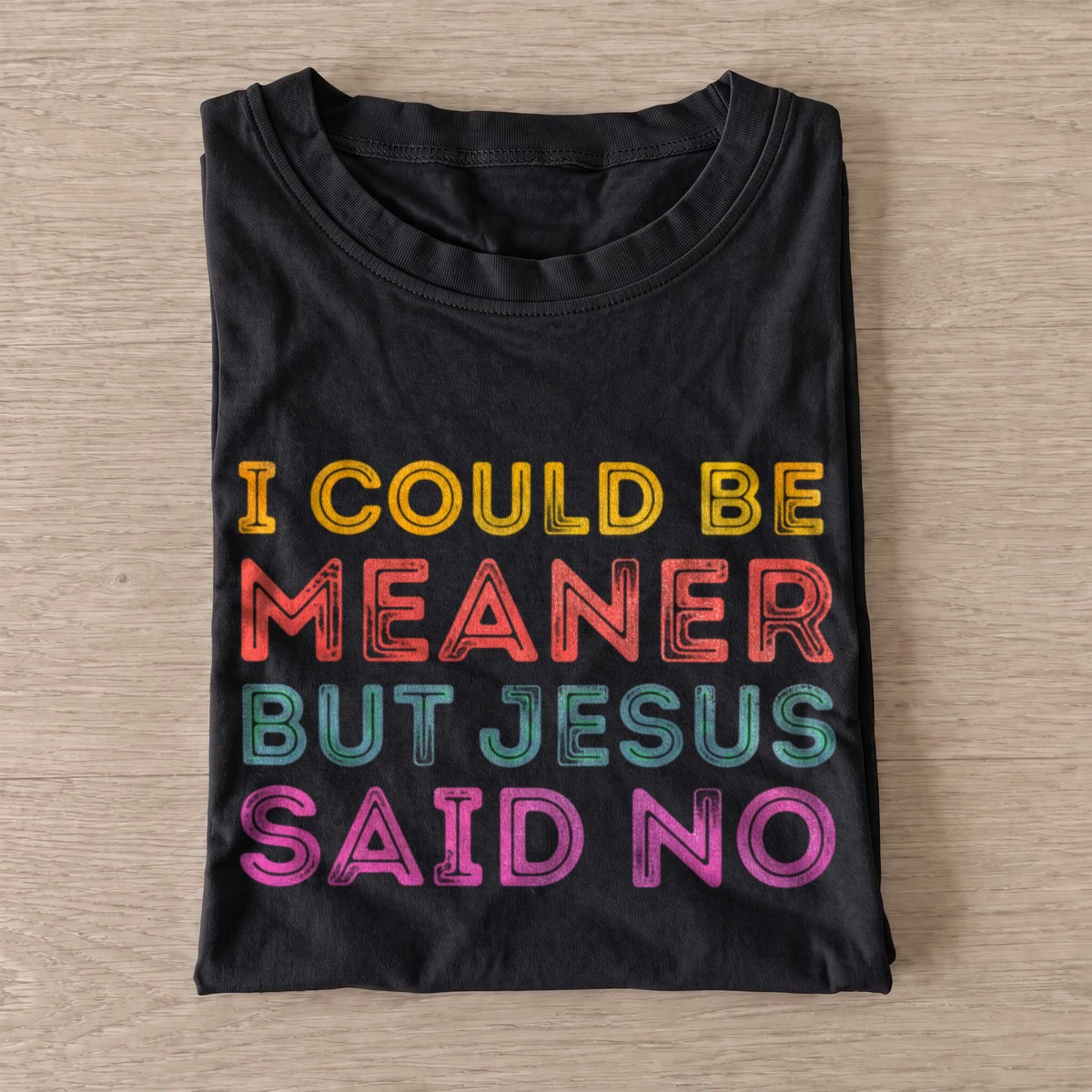 I could be meaner but jesus said no t shirt black20jesus said no.webp