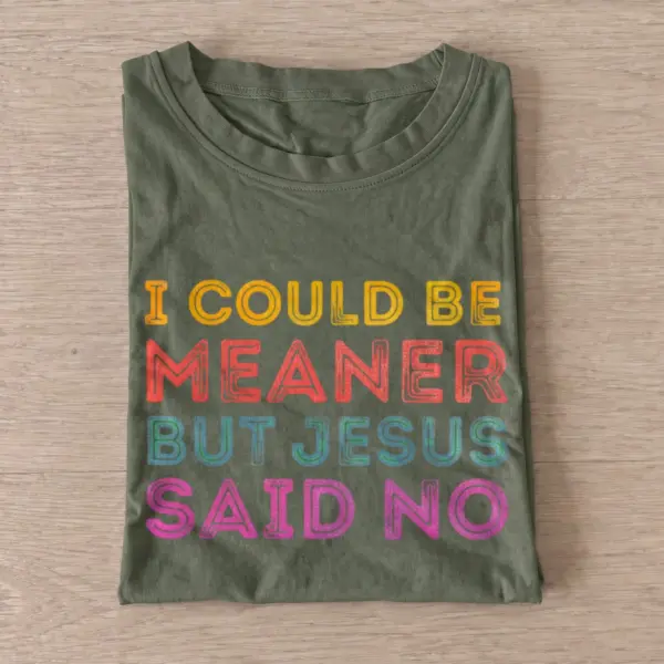I could be meaner but jesus said no t shirt olive20jesus said no.webp