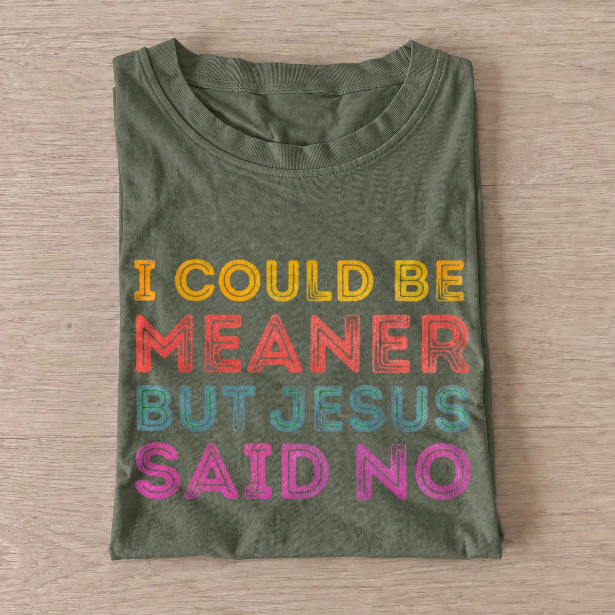 I could be meaner but jesus said no t shirt olive20jesus said no.webp