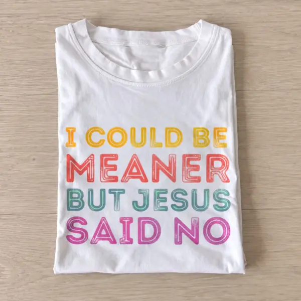 I could be meaner but jesus said no t shirt white20jesus said no.webp