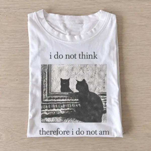 I do not think therefore i do not am cat t shirt white20unthinking cat.webp