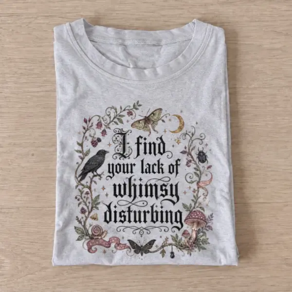 I find your lack of whimsy disturbing t shirt gray20lack of whimsy.webp