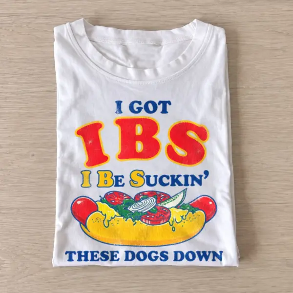 I got ibs i be suckin these dogs down t shirt white20hot dog appetite.webp