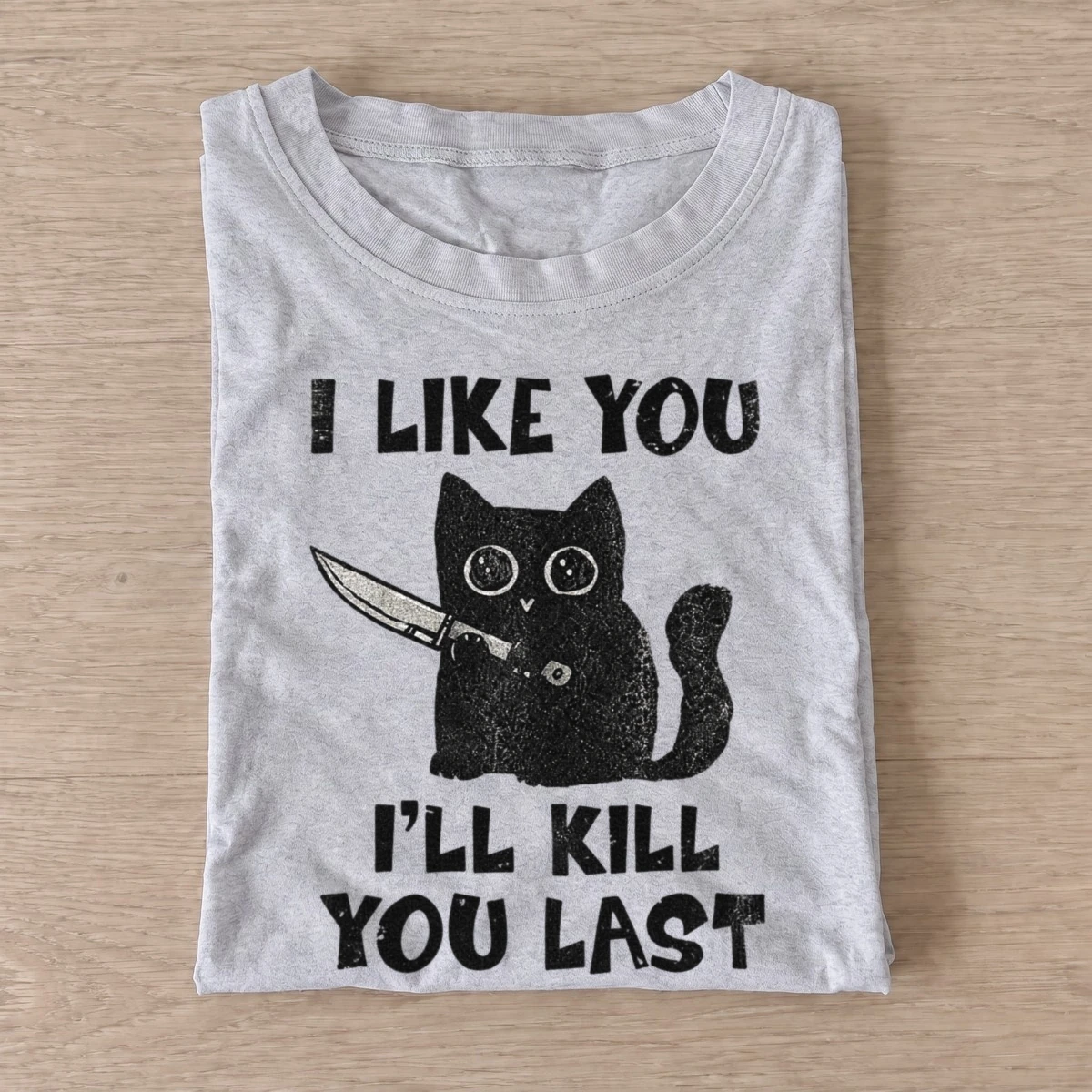 I like you ill kill you last cat t shirt gray20kill you last cat.webp
