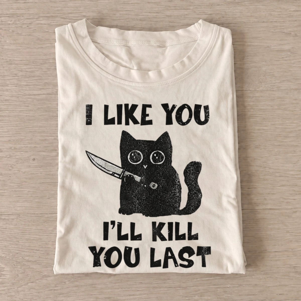 I like you ill kill you last cat t shirt sand20kill you last cat.webp