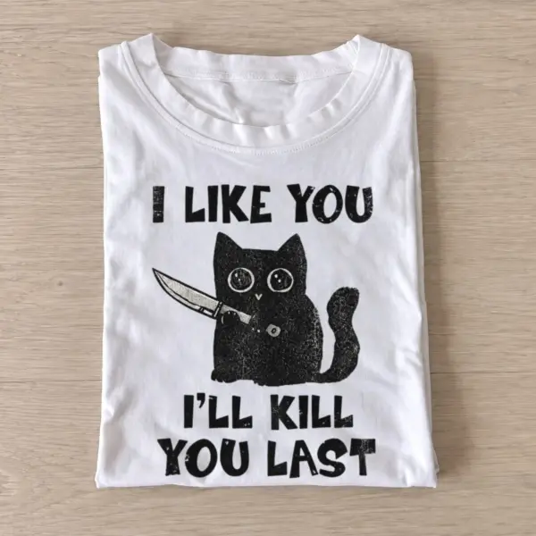 I like you ill kill you last cat t shirt white20kill you last cat.webp