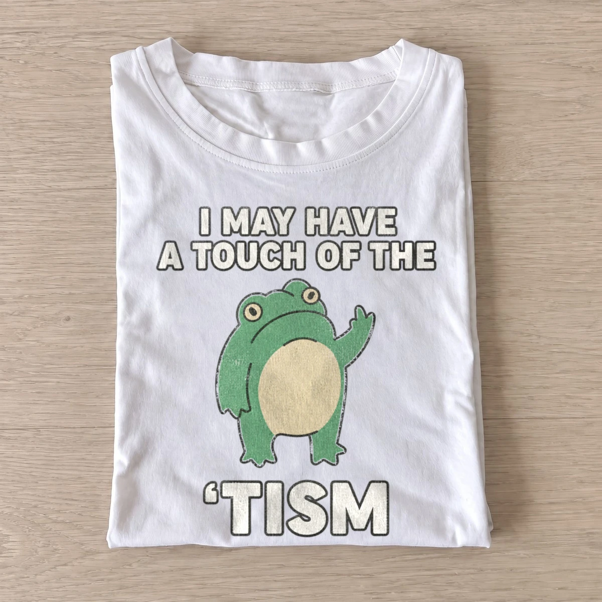 I may have a touch of the tism frog t shirt white20touch of tism frog.webp