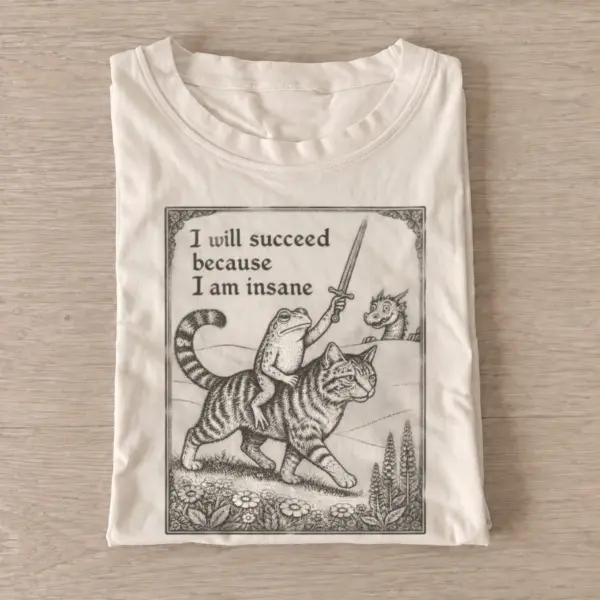 I will succeed because i am insane frog cat t shirt sand20insane cat tiger rider.webp