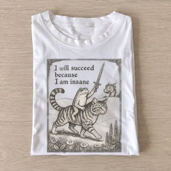 I will succeed because i am insane frog cat t shirt white20insane cat tiger rider.webp